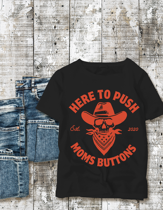 Here to Push Moms Buttons